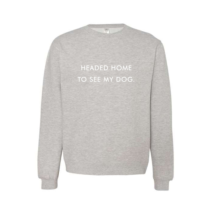 Headed Home To See My Dog grey sweatshirt